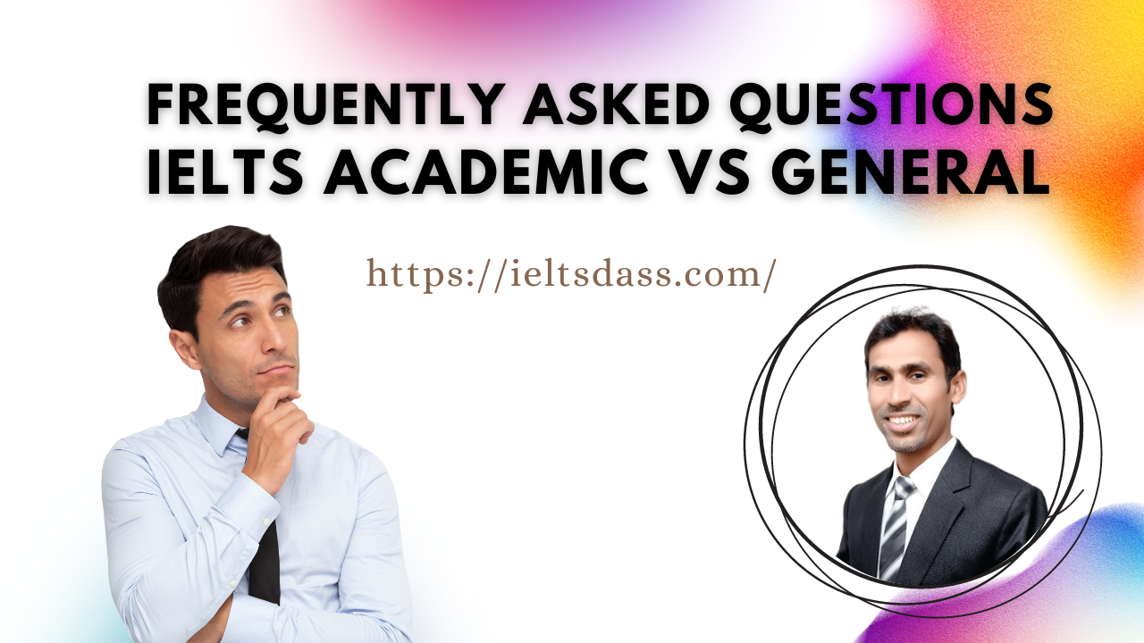 Frequently Asked Questions Ielts Academic Vs General 3534