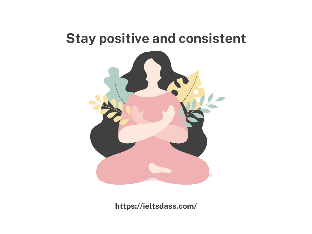 Stay positive and consistent doing IELTS