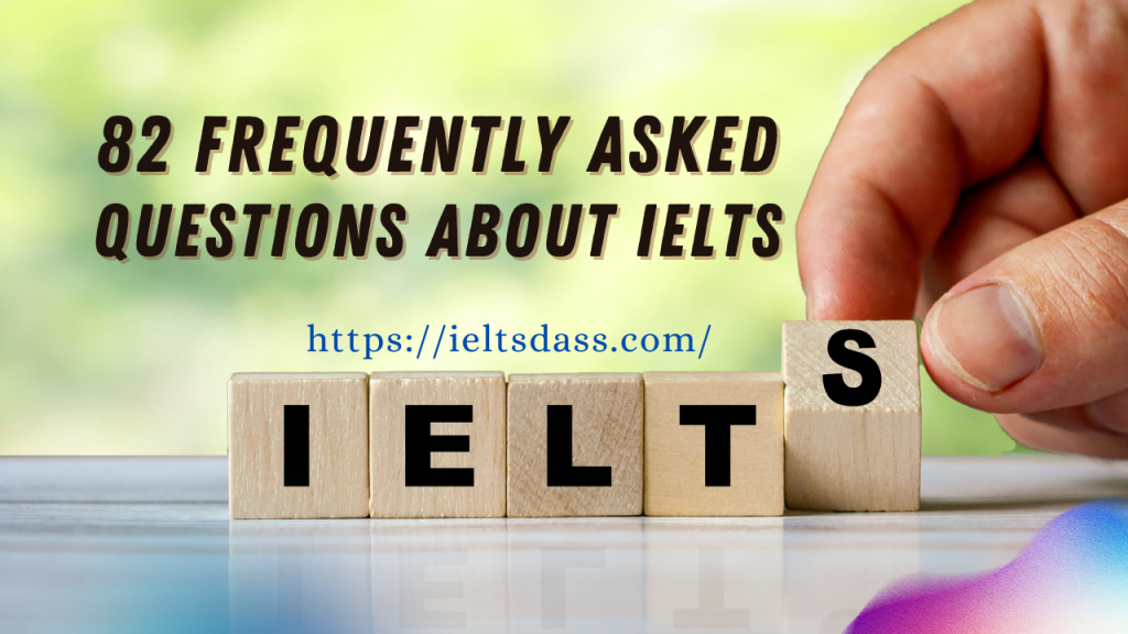 82 Frequently Asked Questions about IELTS