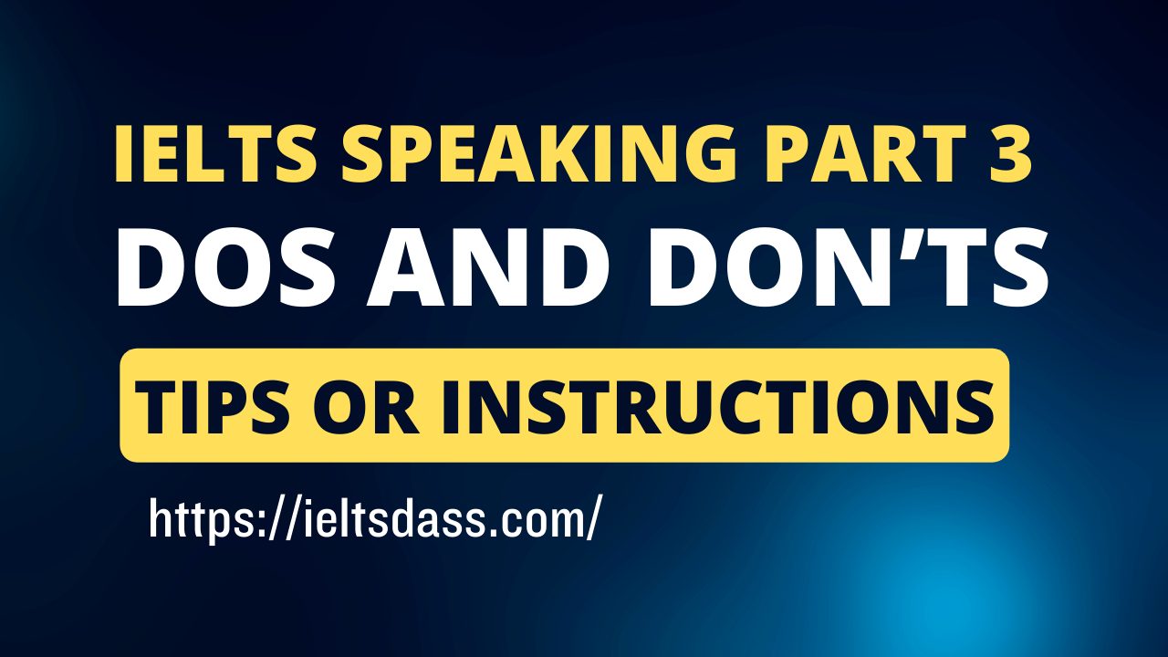 IELTS Speaking part 3 dos and don’ts and tips or instructions