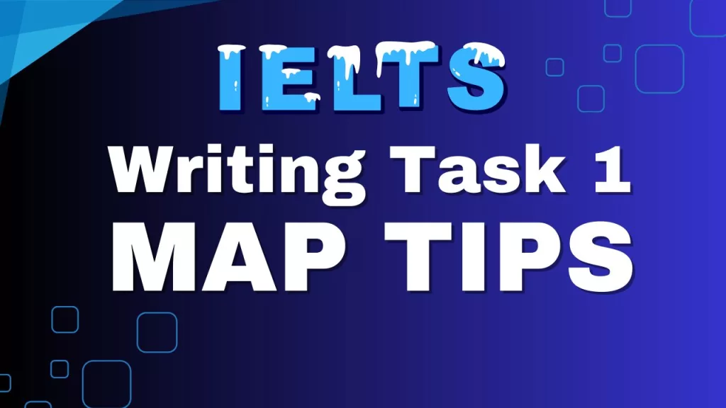 IELTS Writing Task 1 Map Tips